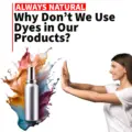 Why Don’t We Use Dyes in Our Products? The Truth About Their Harmful Effects